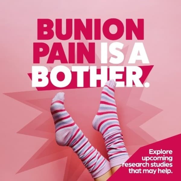 Bunion pain is a bother. Explore upcoming research studies that may help!